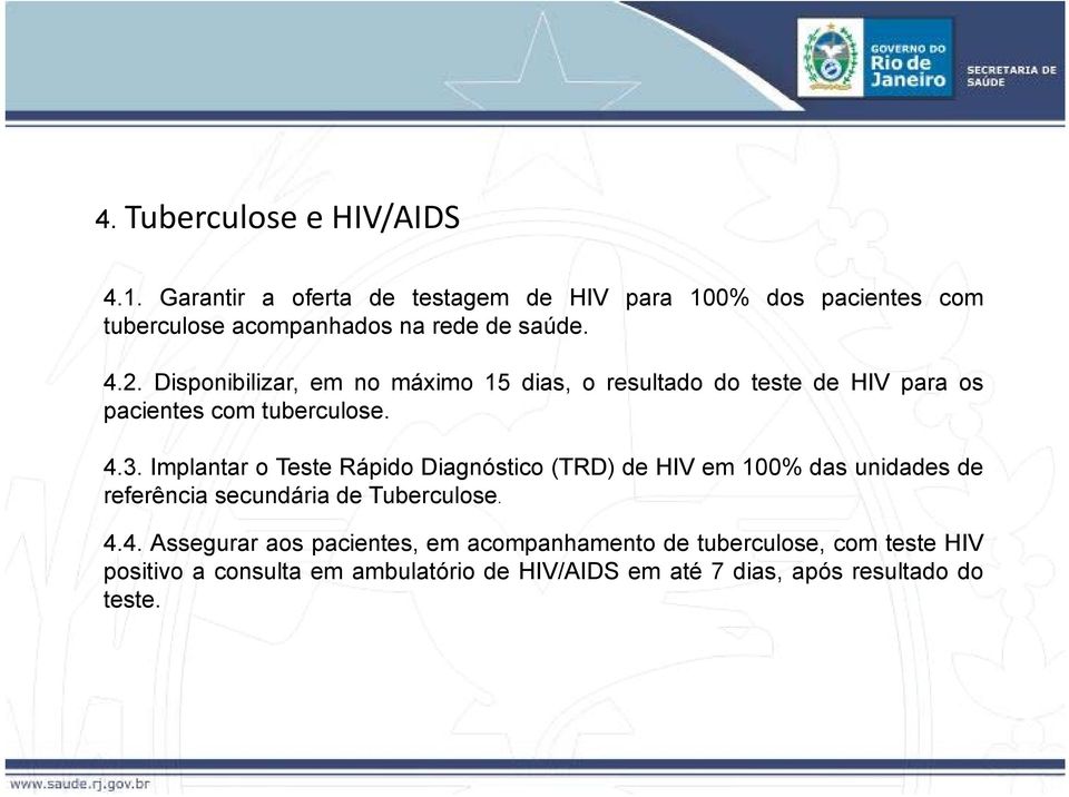 Disponibilizar, em no máximo 15 dias, o resultado do teste de HIV para os pacientes com tuberculose. 4.3.
