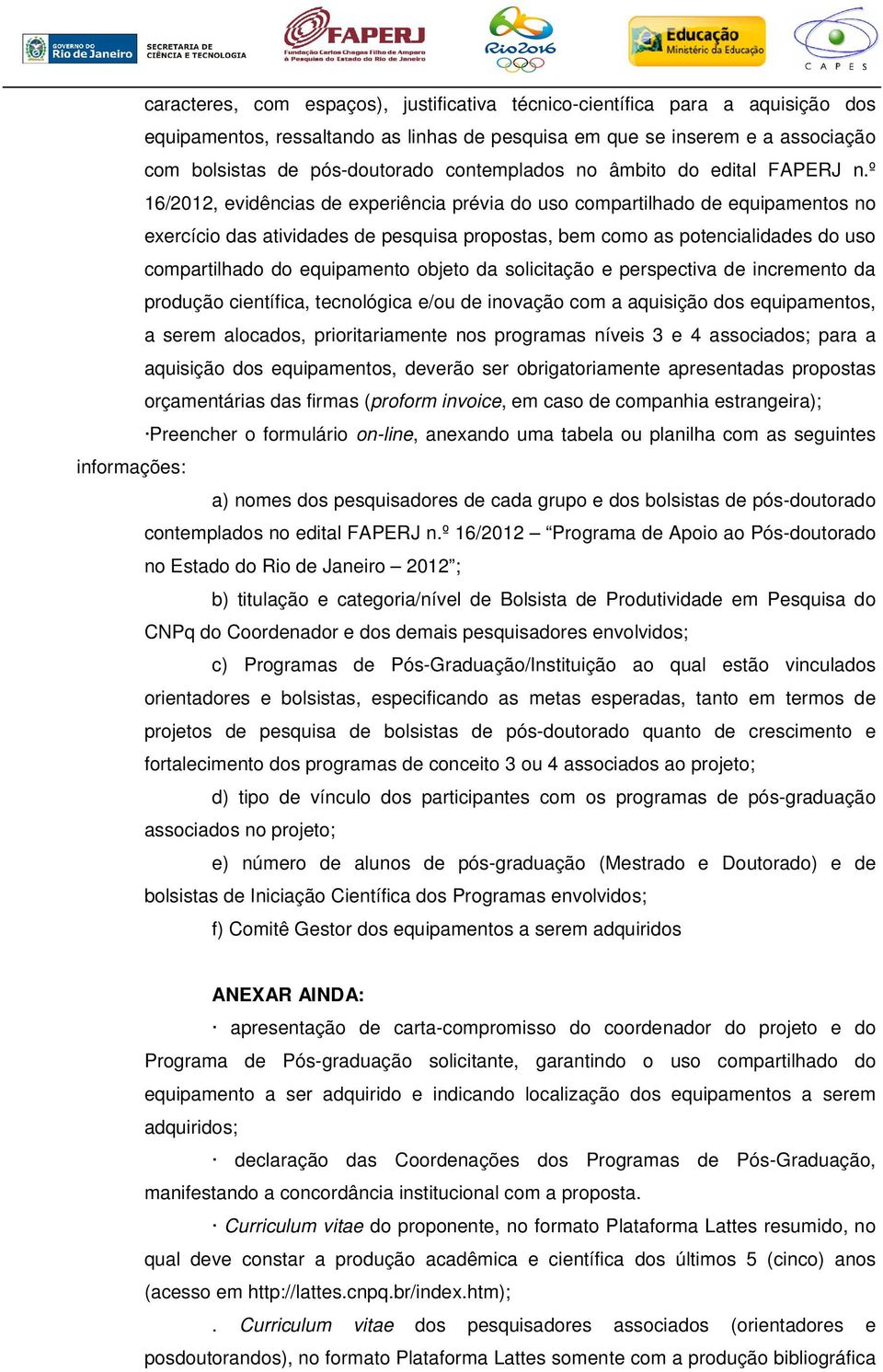 º 16/2012, evidências de experiência prévia do uso compartilhado de equipamentos no exercício das atividades de pesquisa propostas, bem como as potencialidades do uso compartilhado do equipamento