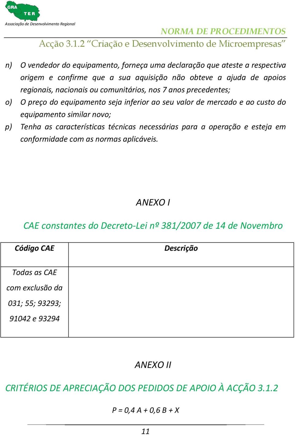 características técnicas necessárias para a operação e esteja em conformidade com as normas aplicáveis.