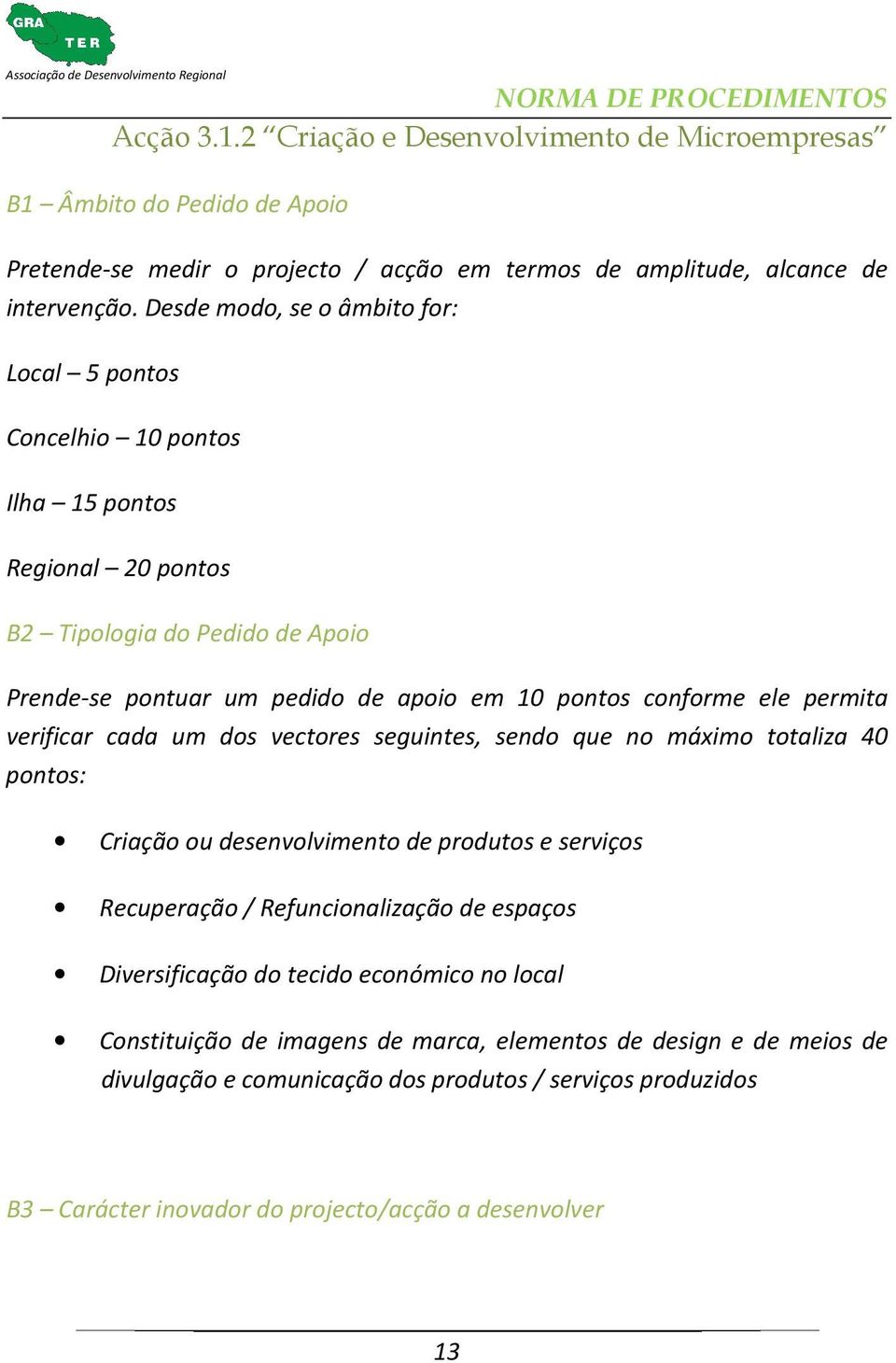 conforme ele permita verificar cada um dos vectores seguintes, sendo que no máximo totaliza 40 pontos: Criação ou desenvolvimento de produtos e serviços Recuperação /