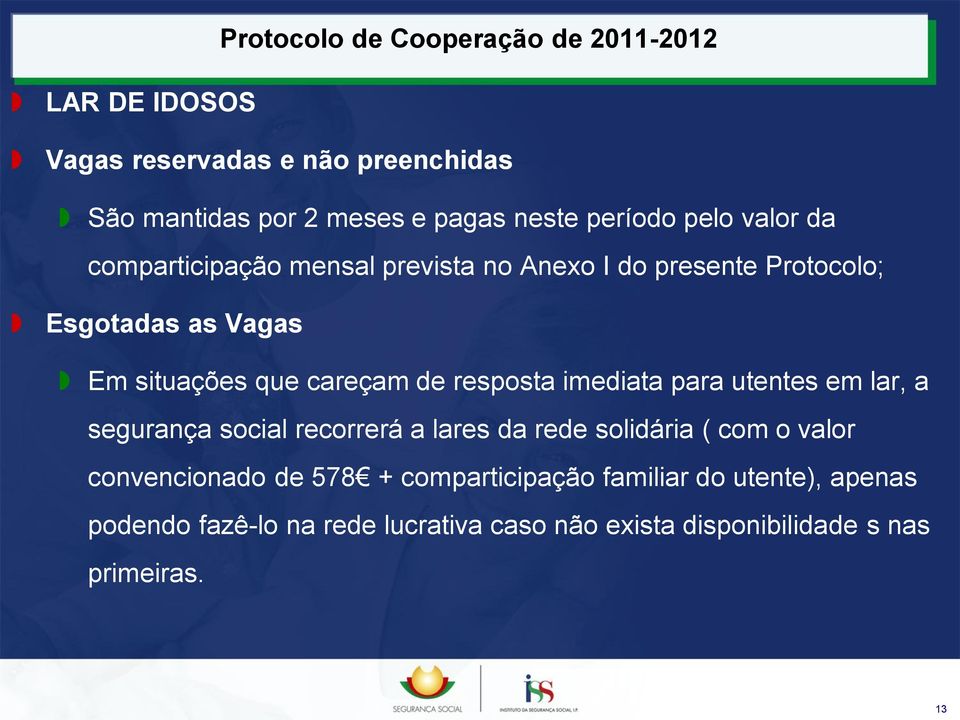 resposta imediata para utentes em lar, a segurança social recorrerá a lares da rede solidária ( com o valor