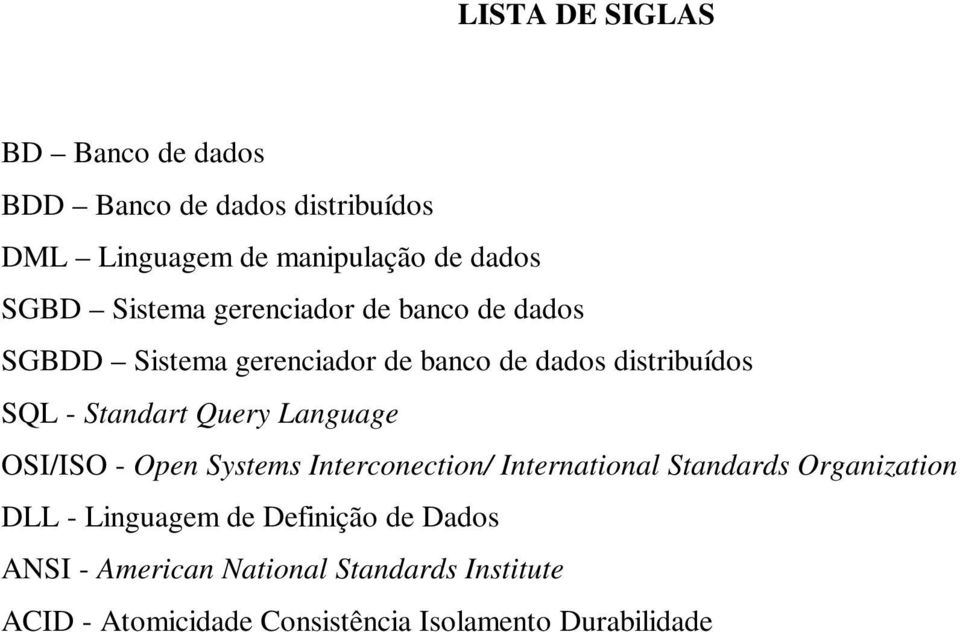 Query Language OSI/ISO - Open Systems Interconection/ International Standards Organization DLL - Linguagem de