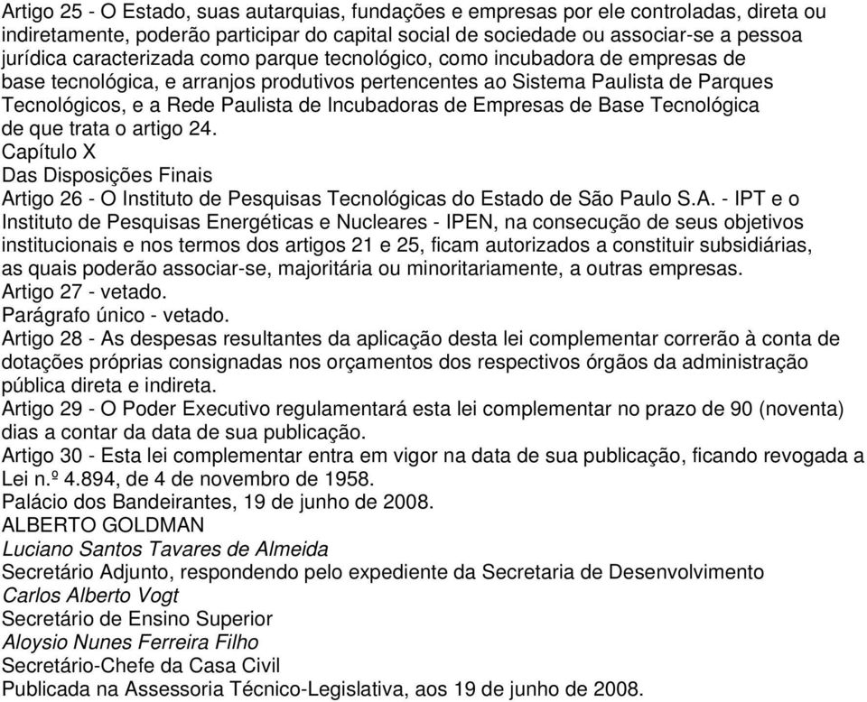 Incubadoras de Empresas de Base Tecnológica de que trata o artigo 24. Capítulo X Das Disposições Finais Ar