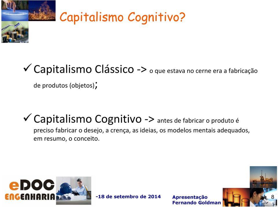 produtos (objetos); Capitalismo Cognitivo -> antes de fabricar o