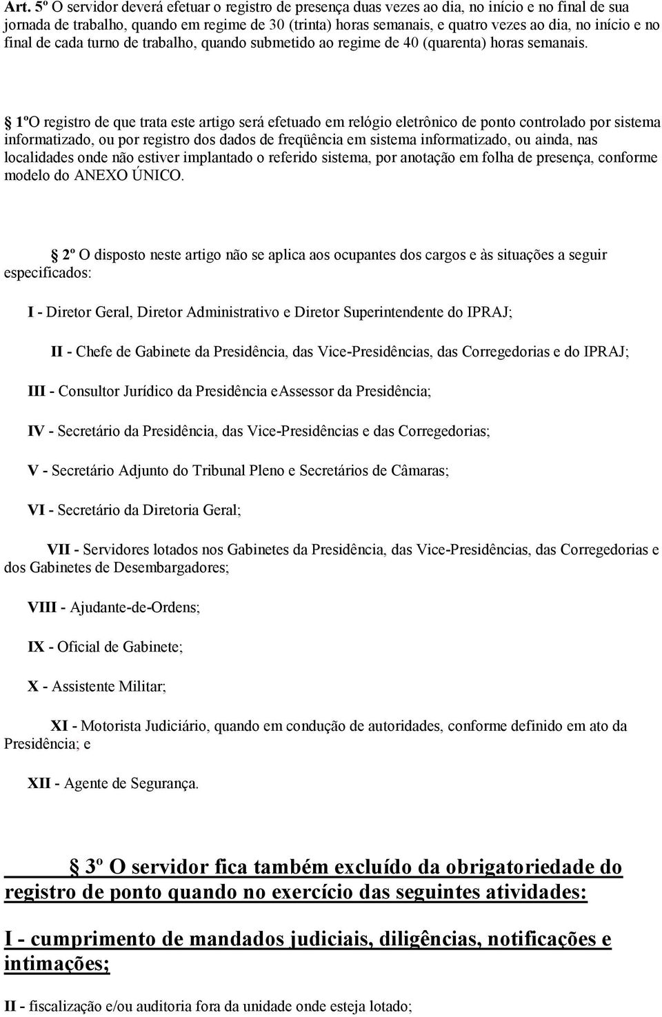 1ºO registro de que trata este artigo será efetuado em relógio eletrônico de ponto controlado por sistema informatizado, ou por registro dos dados de freqüência em sistema informatizado, ou ainda,