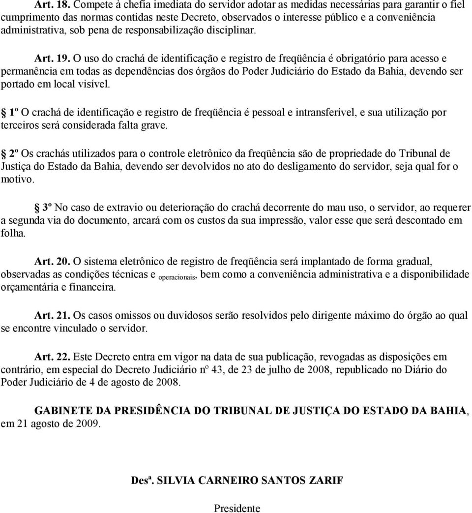 sob pena de responsabilização disciplinar. Art. 19.