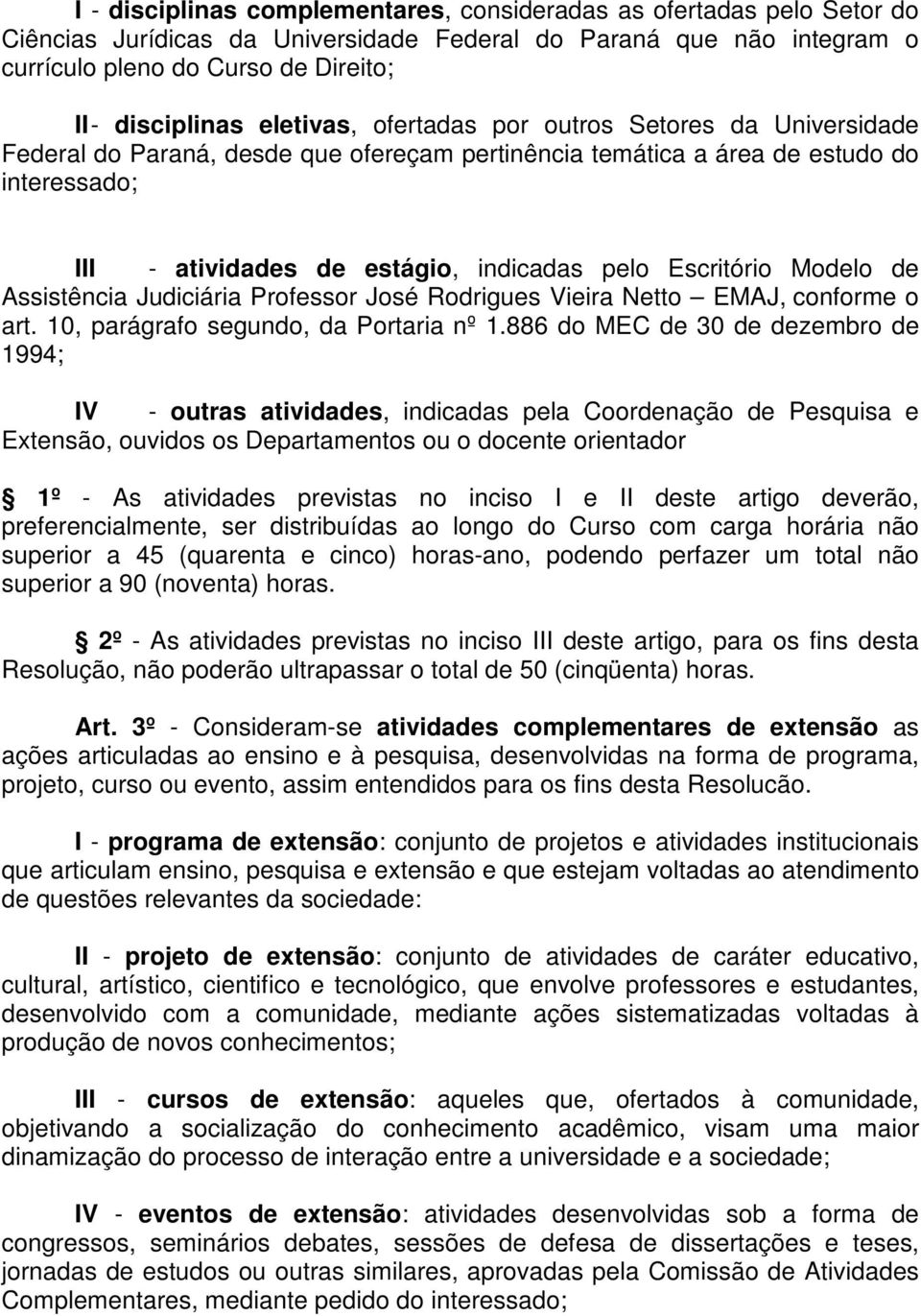 Escritório Modelo de Assistência Judiciária Professor José Rodrigues Vieira Netto EMAJ, conforme o art. 10, parágrafo segundo, da Portaria nº 1.