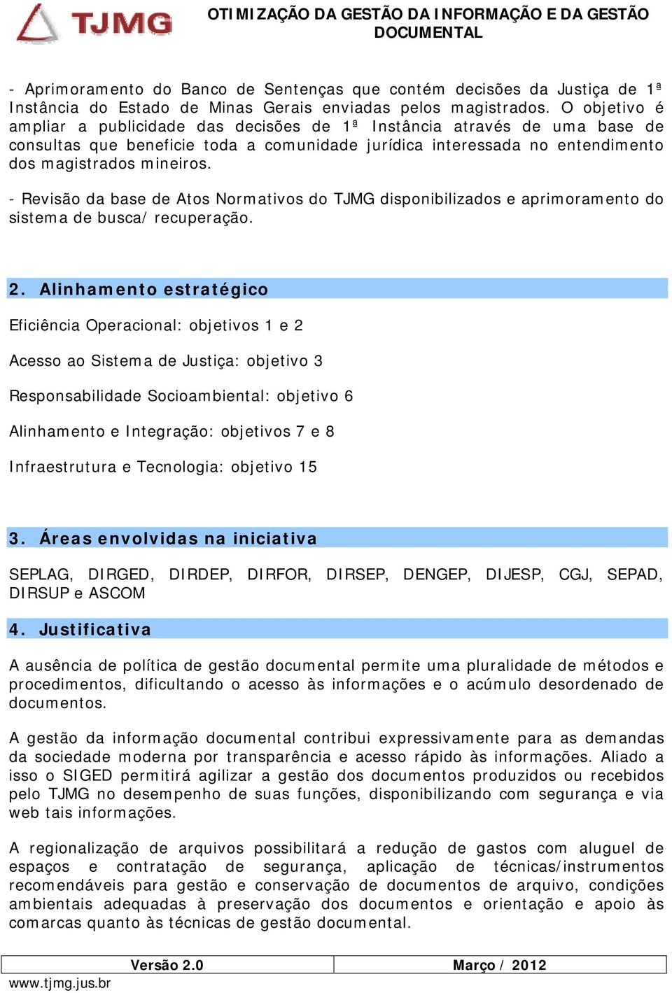 - Revisão da base de Atos Normativos do TJMG disponibilizados e aprimoramento do sistema de busca/ recuperação. 2.