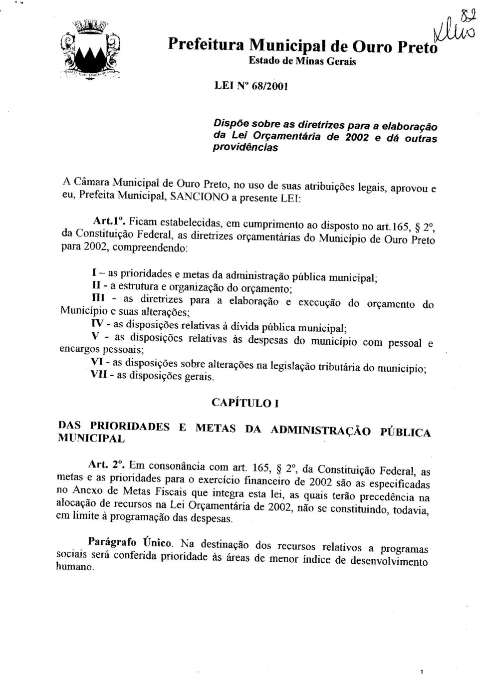 i65, 20, da Constituição Federal, as diretrizes orçamentárias do Município de Ouro Preto para 2002, compreendendo: I - as prioridades e metas da administração pública municipal; 11 - a estrutura e