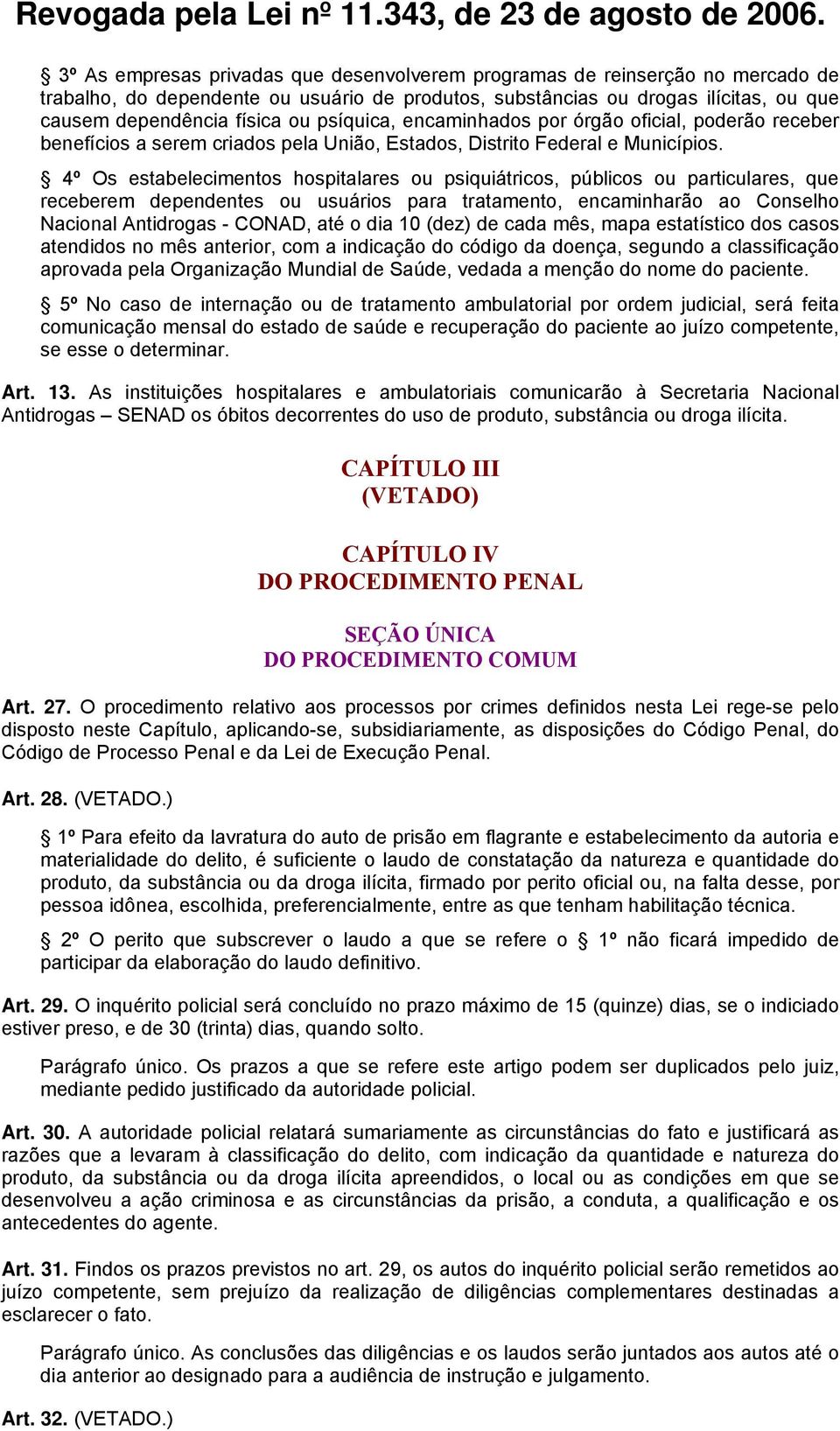 4º Os estabelecimentos hospitalares ou psiquiátricos, públicos ou particulares, que receberem dependentes ou usuários para tratamento, encaminharão ao Conselho Nacional Antidrogas - CONAD, até o dia