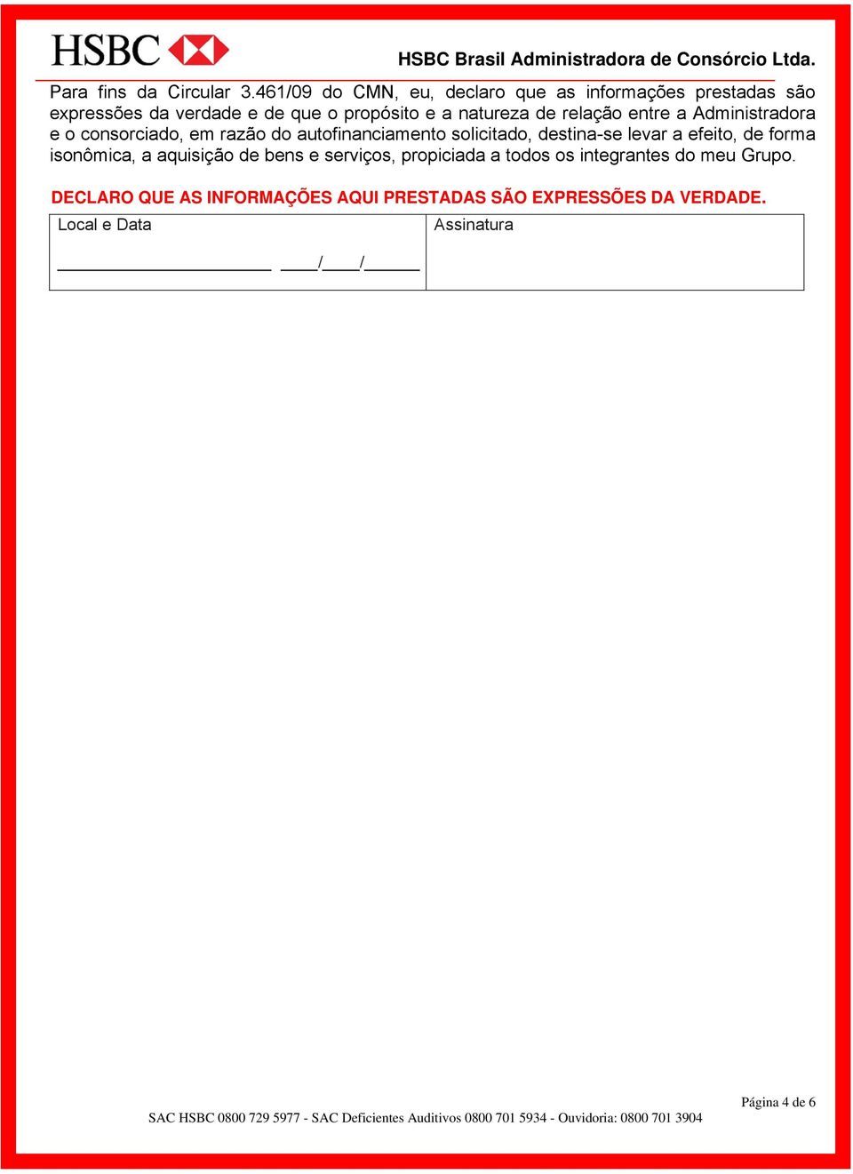 de relação entre a Administradora e o consorciado, em razão do autofinanciamento solicitado, destina-se levar a