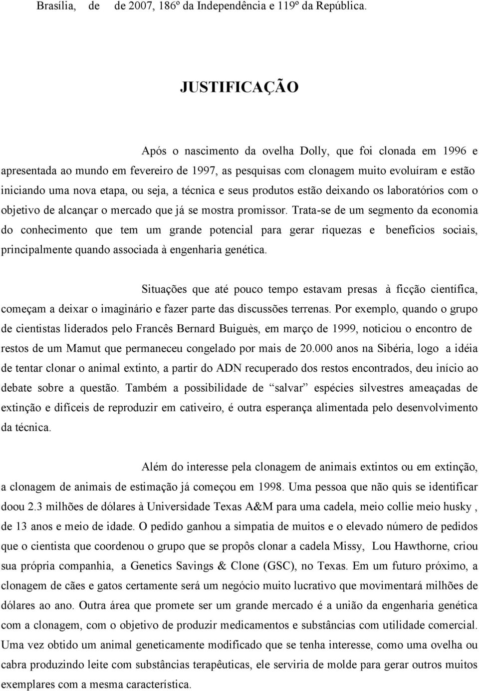 seja, a técnica e seus produtos estão deixando os laboratórios com o objetivo de alcançar o mercado que já se mostra promissor.