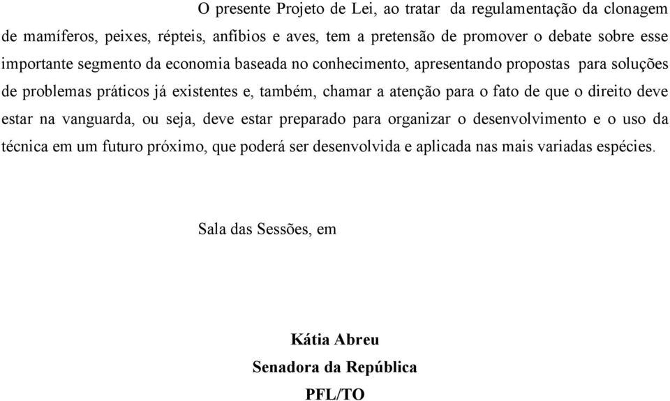 chamar a atenção para o fato de que o direito deve estar na vanguarda, ou seja, deve estar preparado para organizar o desenvolvimento e o uso da