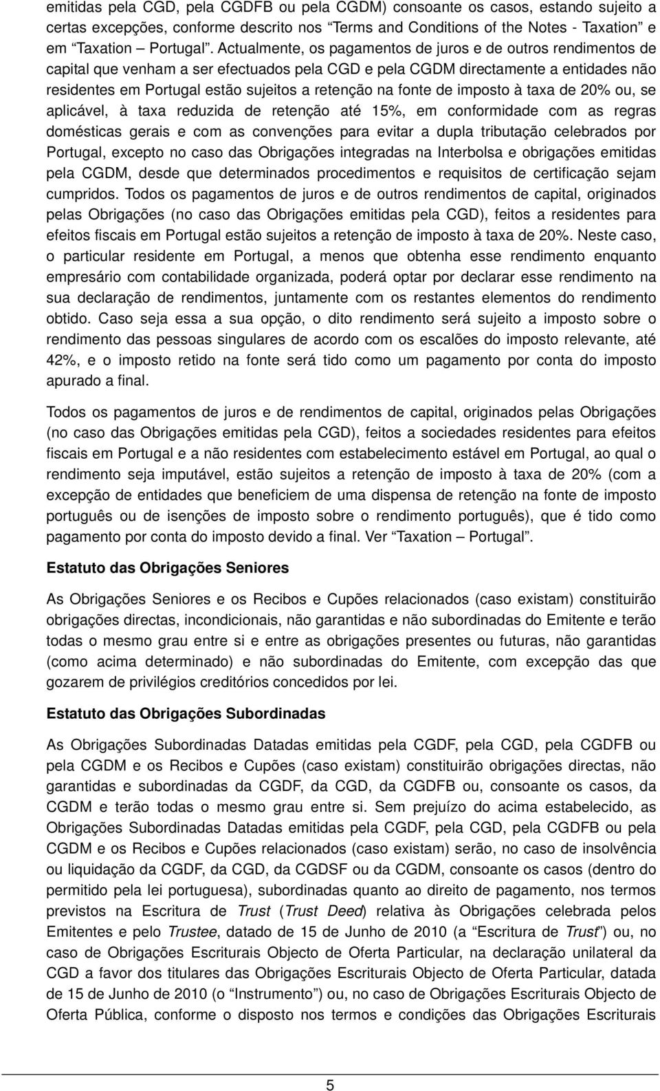 na fonte de imposto à taxa de 20% ou, se aplicável, à taxa reduzida de retenção até 15%, em conformidade com as regras domésticas gerais e com as convenções para evitar a dupla tributação celebrados