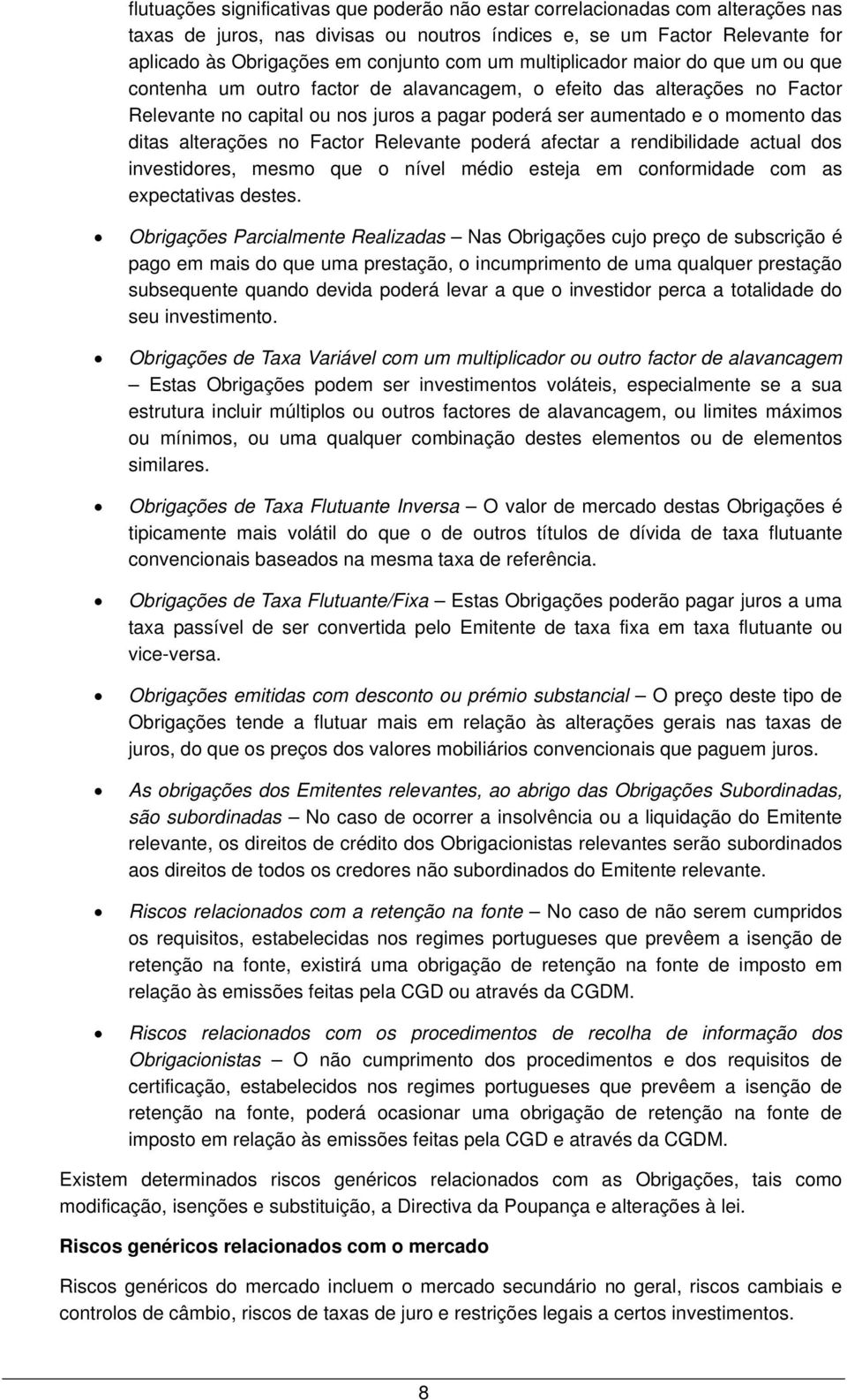 alterações no Factor Relevante poderá afectar a rendibilidade actual dos investidores, mesmo que o nível médio esteja em conformidade com as expectativas destes.