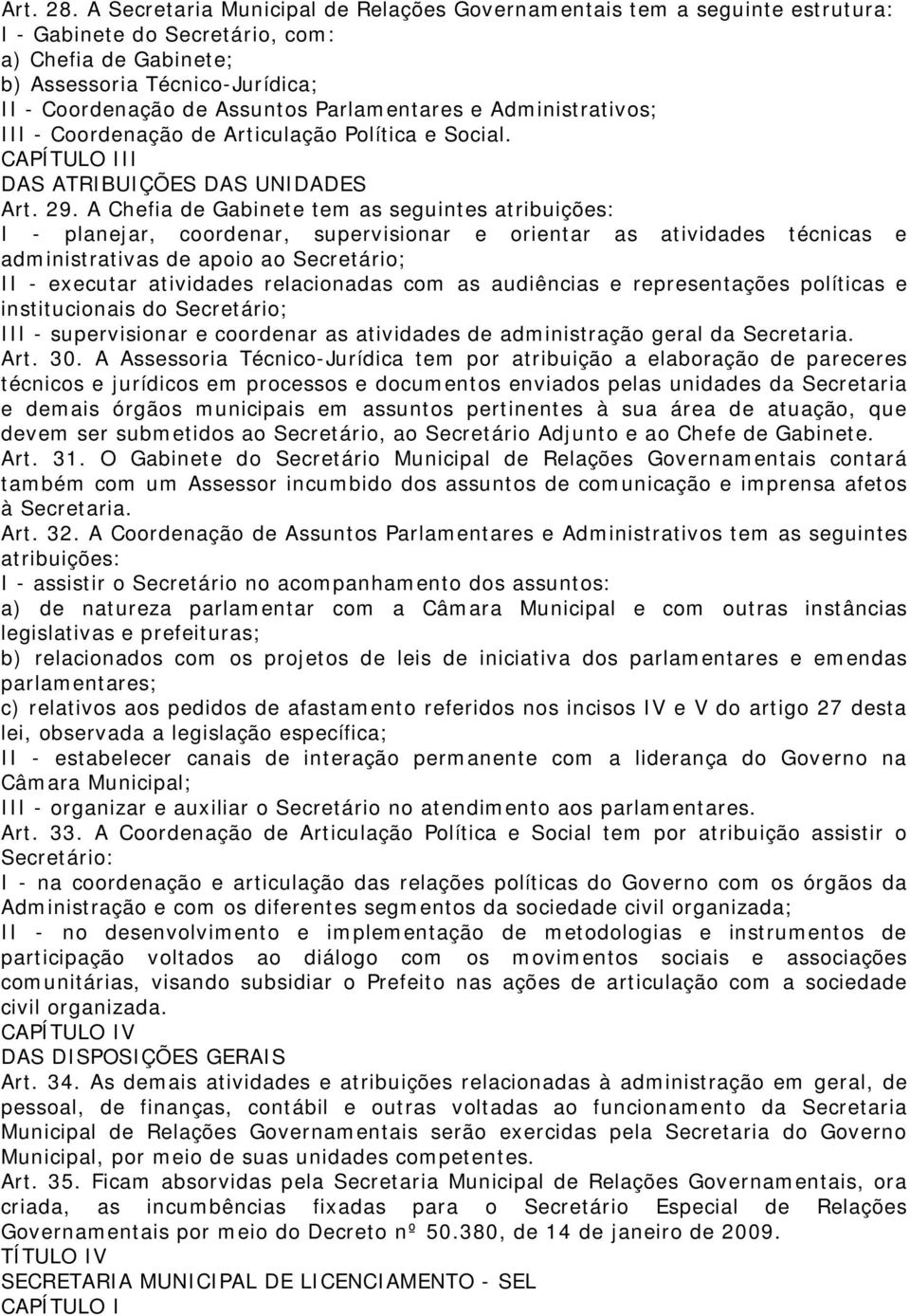 Parlamentares e Administrativos; III - Coordenação de Articulação Política e Social. CAPÍTULO III DAS ATRIBUIÇÕES DAS UNIDADES Art. 29.