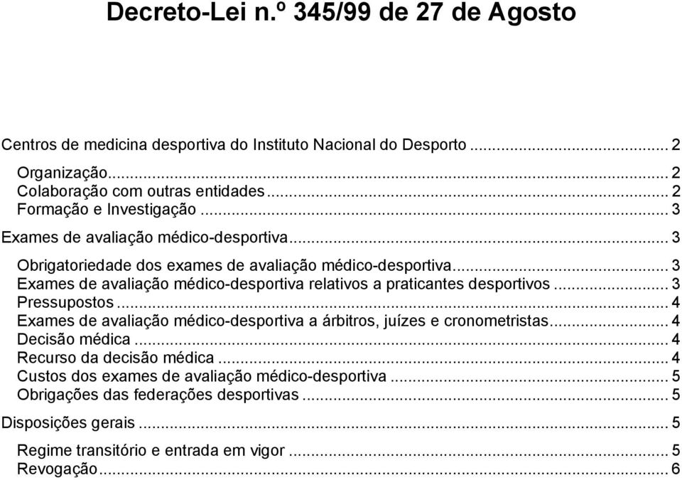 .. 3 Exames de avaliação médico-desportiva relativos a praticantes desportivos... 3 Pressupostos... 4 Exames de avaliação médico-desportiva a árbitros, juízes e cronometristas.