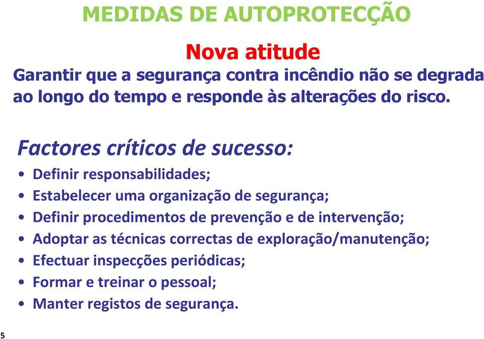 Factores críticos de sucesso: Definir responsabilidades; Estabelecer uma organização de segurança; Definir