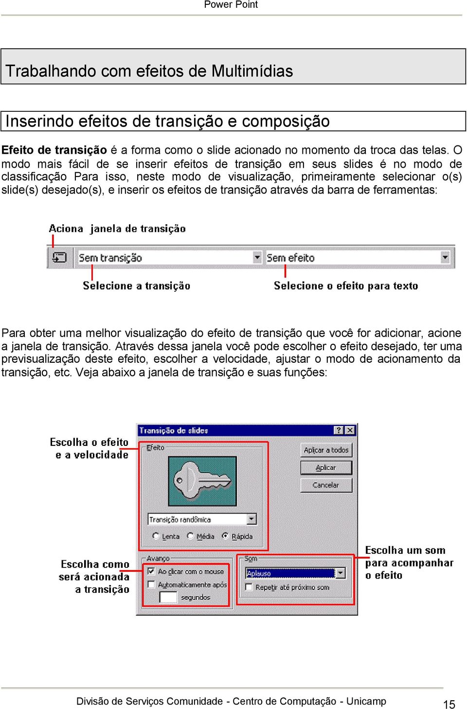 efeitos de transição através da barra de ferramentas: Para obter uma melhor visualização do efeito de transição que você for adicionar, acione a janela de transição.