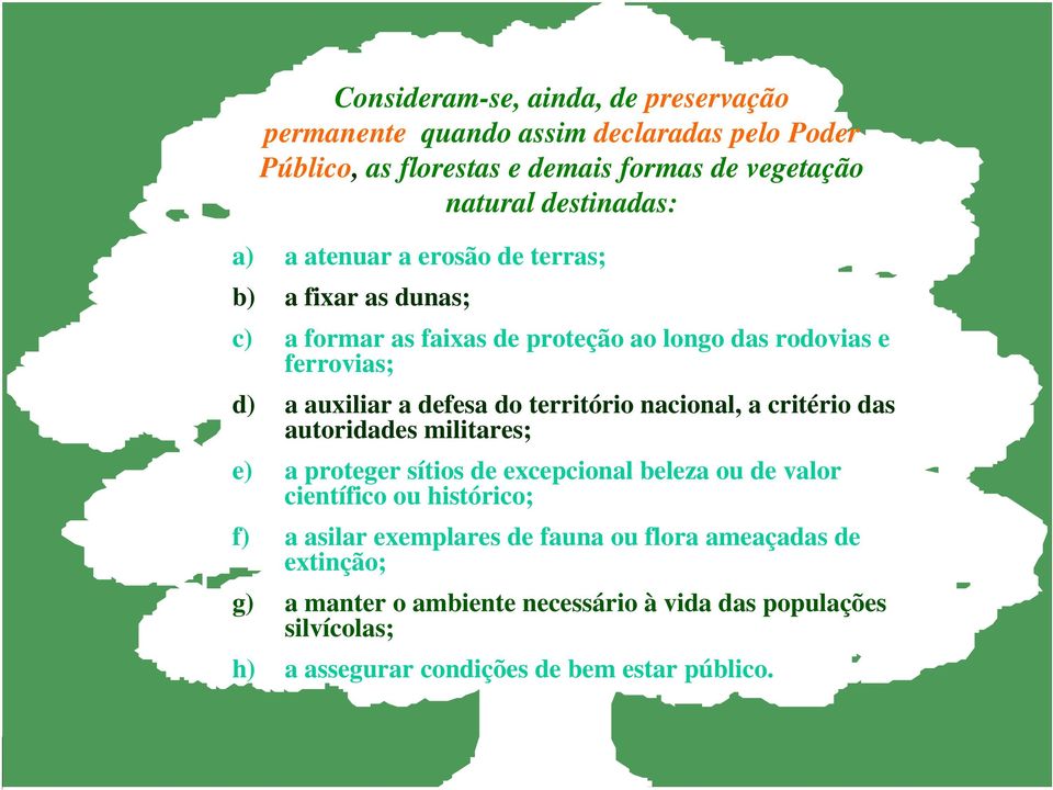 território nacional, a critério das autoridades militares; e) a proteger sítios de excepcional beleza ou de valor científico ou histórico; f) a asilar