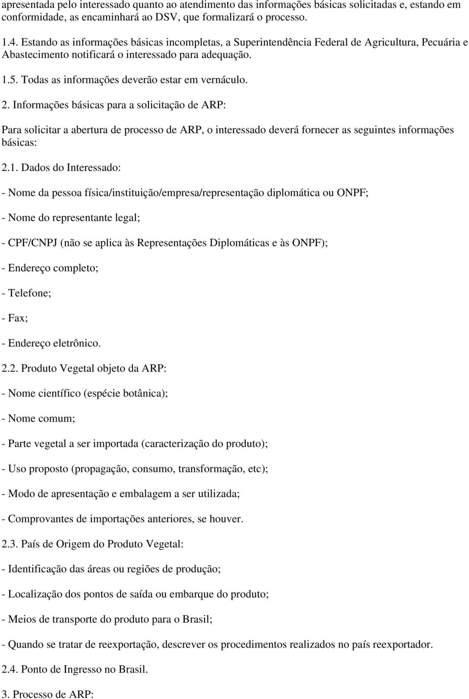 Todas as informações deverão estar em vernáculo. 2.