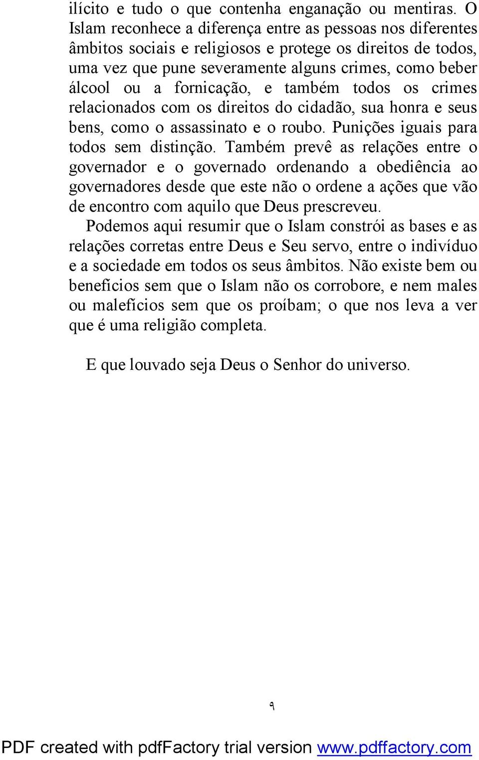 fornicação, e também todos os crimes relacionados com os direitos do cidadão, sua honra e seus bens, como o assassinato e o roubo. Punições iguais para todos sem distinção.