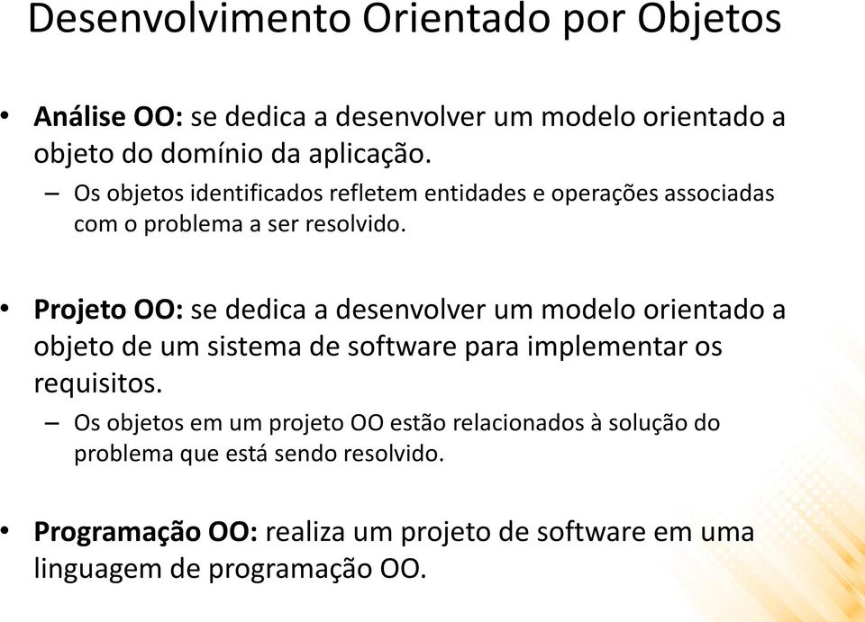 Projeto OO: se dedica a desenvolver um modelo orientado a objeto de um sistema de software para implementar os requisitos.