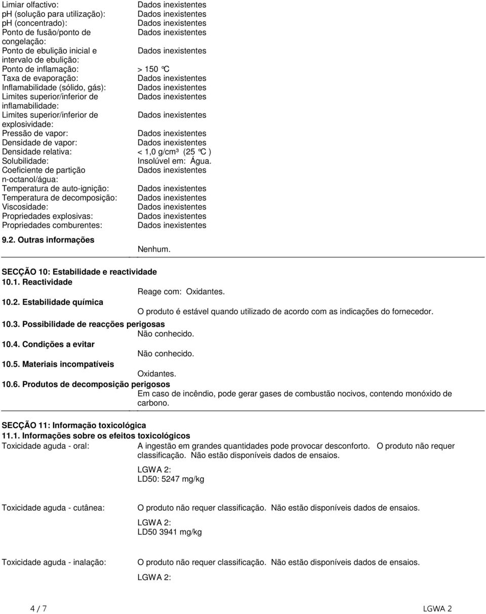 g/cm³ (25 C ) Solubilidade: Insolúvel em: Água Coeficiente de partição n-octanol/água: Temperatura de auto-ignição: Temperatura de decomposição: Viscosidade: Propriedades explosivas: Propriedades