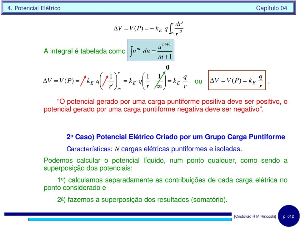 o Caso) Potencal létco Cado po um Gupo Caga Puntome Caacteístcas: N cagas elétcas puntomes e soladas.