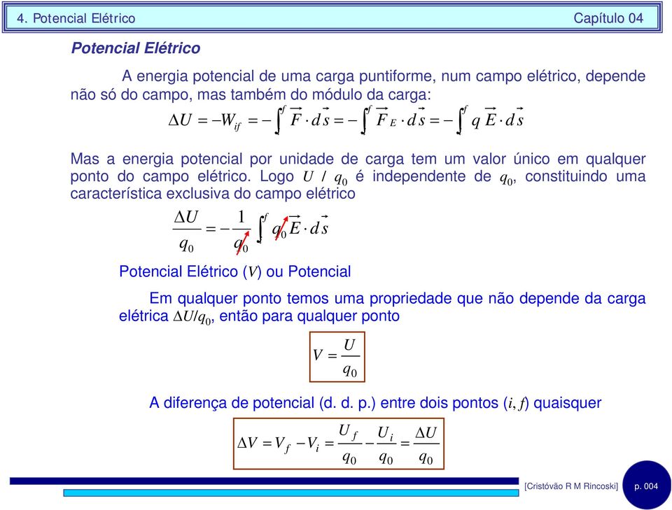 Logo U / 0 é ndependente de 0, consttundo uma caacteístca exclusva do campo elétco Potencal létco (V) ou Potencal m ualue ponto temos uma popedade