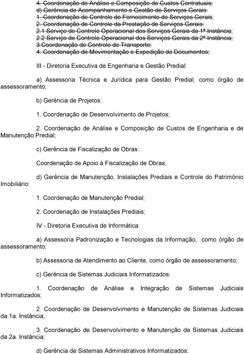 2 Serviço de Controle Operacional dos Serviços Gerais da 2ª Instância; 3.Coordenação de Controle de Transporte; 4.