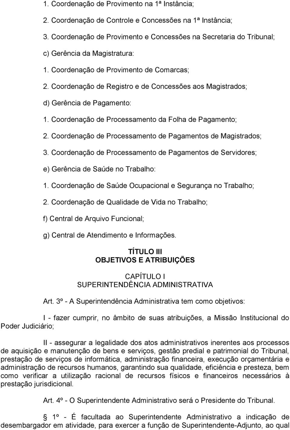 Coordenação de Registro e de Concessões aos Magistrados; d) Gerência de Pagamento: 1. Coordenação de Processamento da Folha de Pagamento; 2.