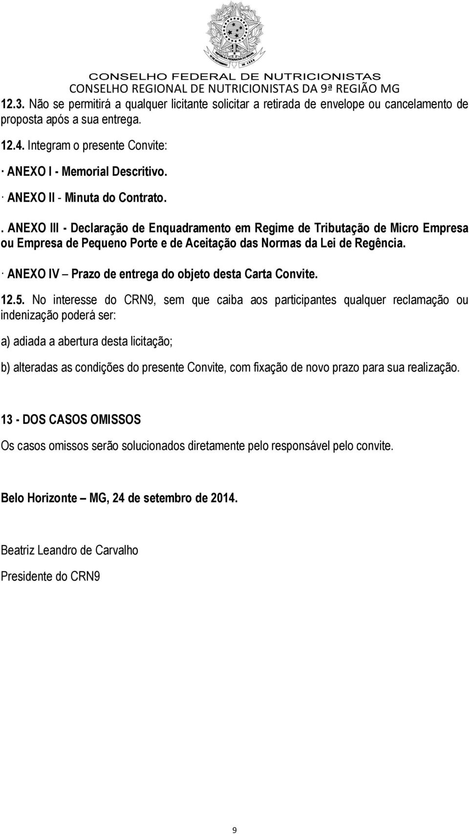 ANEXO IV Prazo de entrega do objeto desta Carta Convite. 12.5.