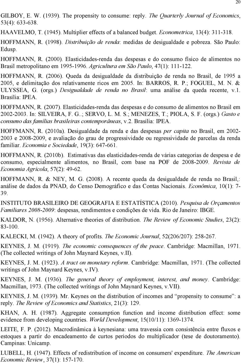Elastcdades-renda das despesas e do consumo físco de almentos no Brasl metropoltano em 1995-1996. Agrcultura em São Paulo, 47(1): 111-122. HOFFMANN, R. (2006).