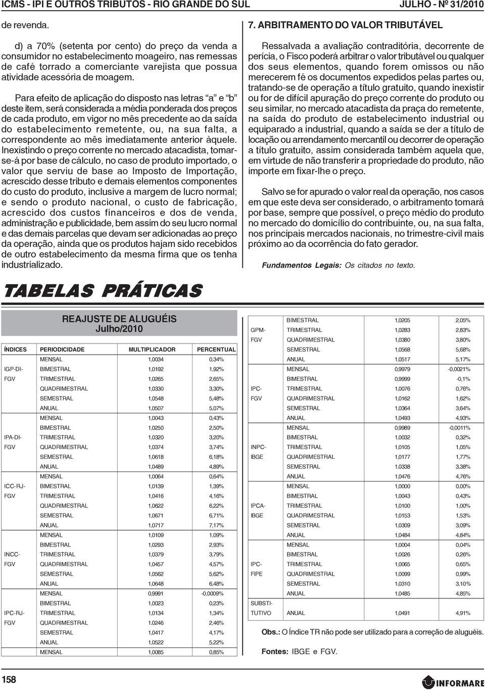 Para efeito de aplicação do disposto nas letras a e b deste item, será considerada a média ponderada dos preços de cada produto, em vigor no mês precedente ao da saída do estabelecimento remetente,