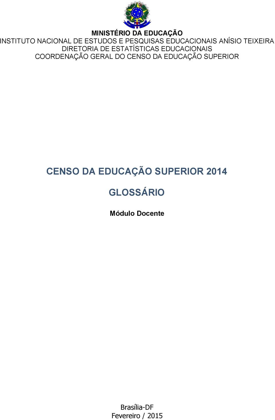 EDUCACIONAIS COORDENAÇÃO GERAL DO CENSO DA EDUCAÇÃO SUPERIOR CENSO