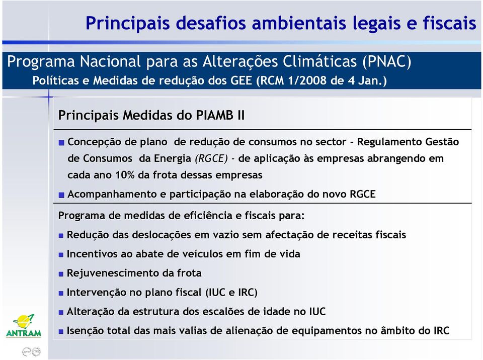 10% da frota dessas empresas Acompanhamento e participação na elaboração do novo RGCE Programa de medidas de eficiência e fiscais para: Redução das deslocações em vazio sem afectação de