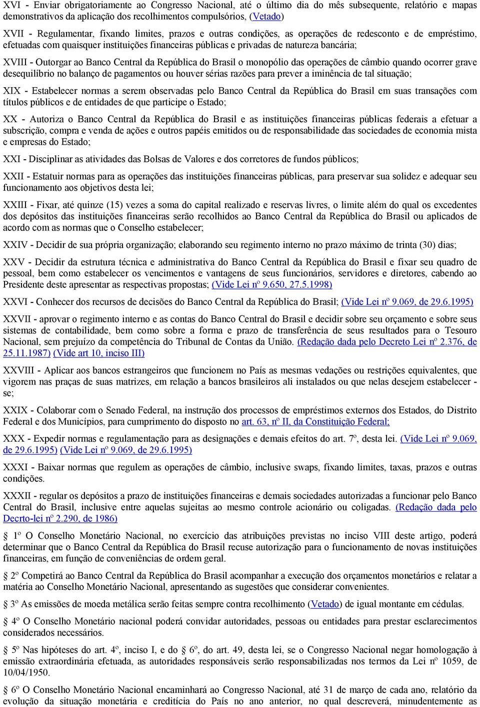 Banco Central da República do Brasil o monopólio das operações de câmbio quando ocorrer grave desequilíbrio no balanço de pagamentos ou houver sérias razões para prever a iminência de tal situação;