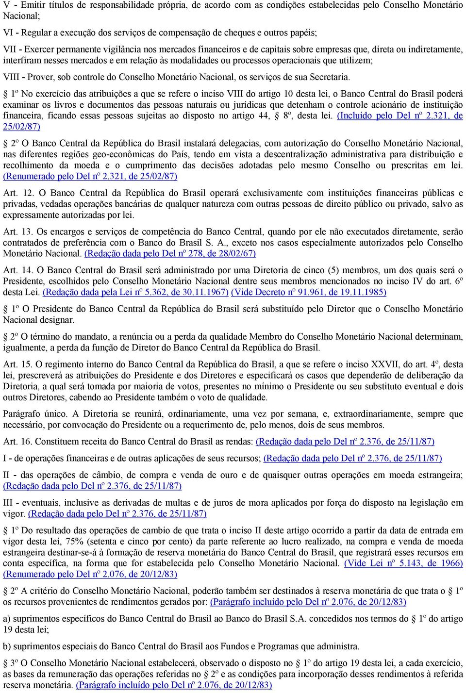 operacionais que utilizem; VIII - Prover, sob controle do Conselho Monetário Nacional, os serviços de sua Secretaria.