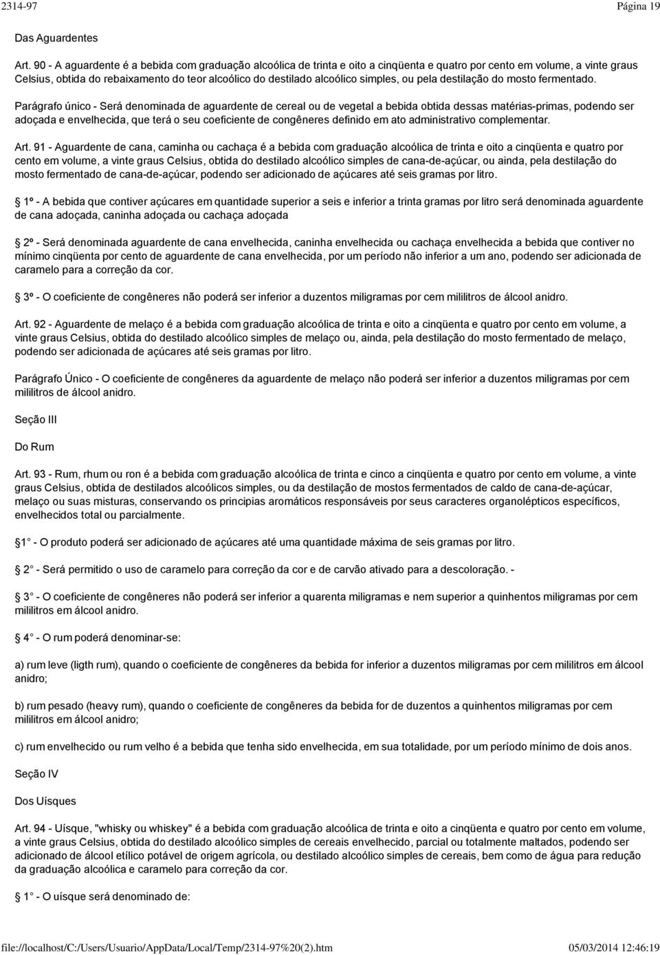 simples, ou pela destilação do mosto fermentado.