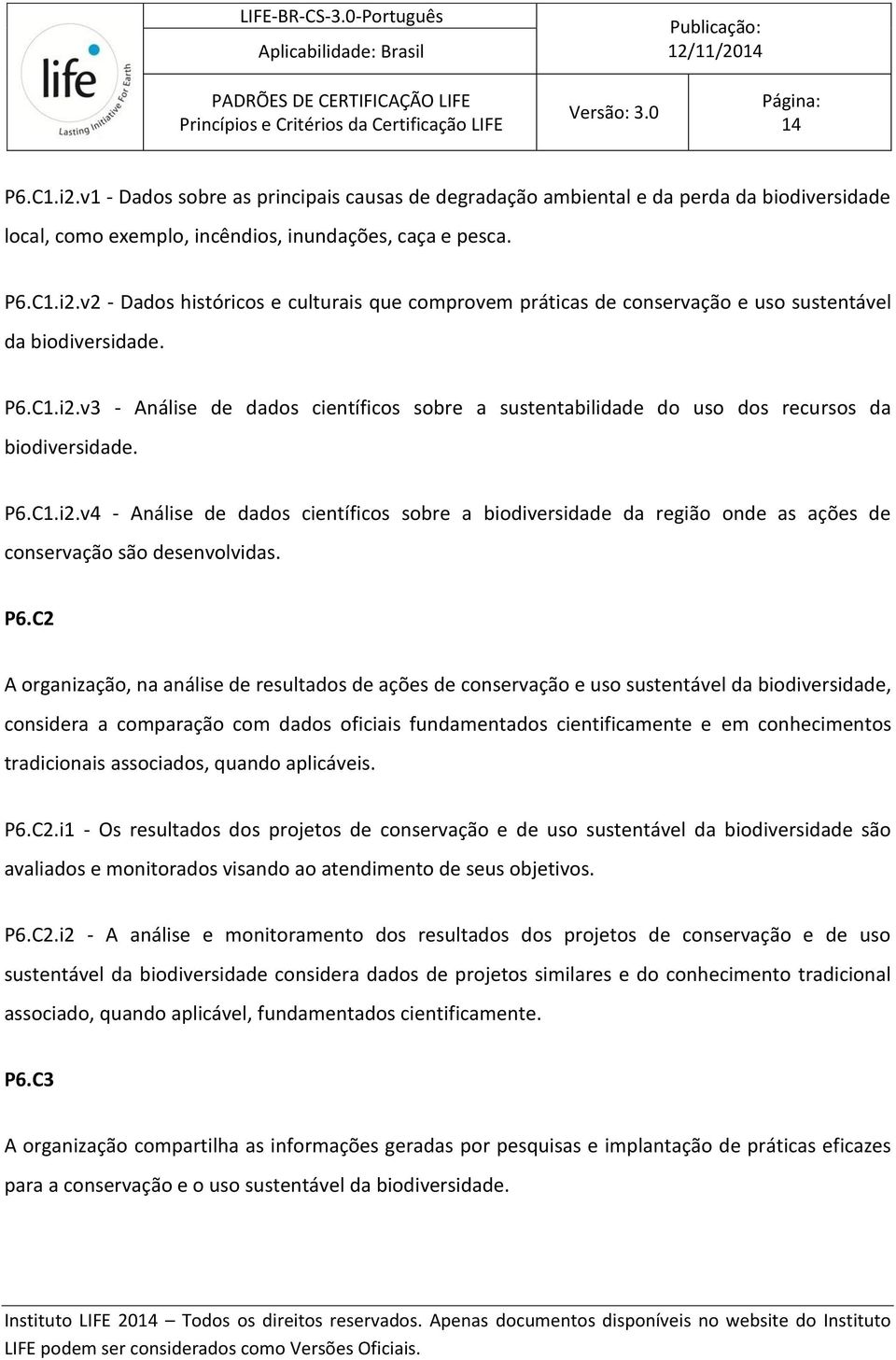 P6.C2 A organização, na análise de resultados de ações de conservação e uso sustentável da biodiversidade, considera a comparação com dados oficiais fundamentados cientificamente e em conhecimentos