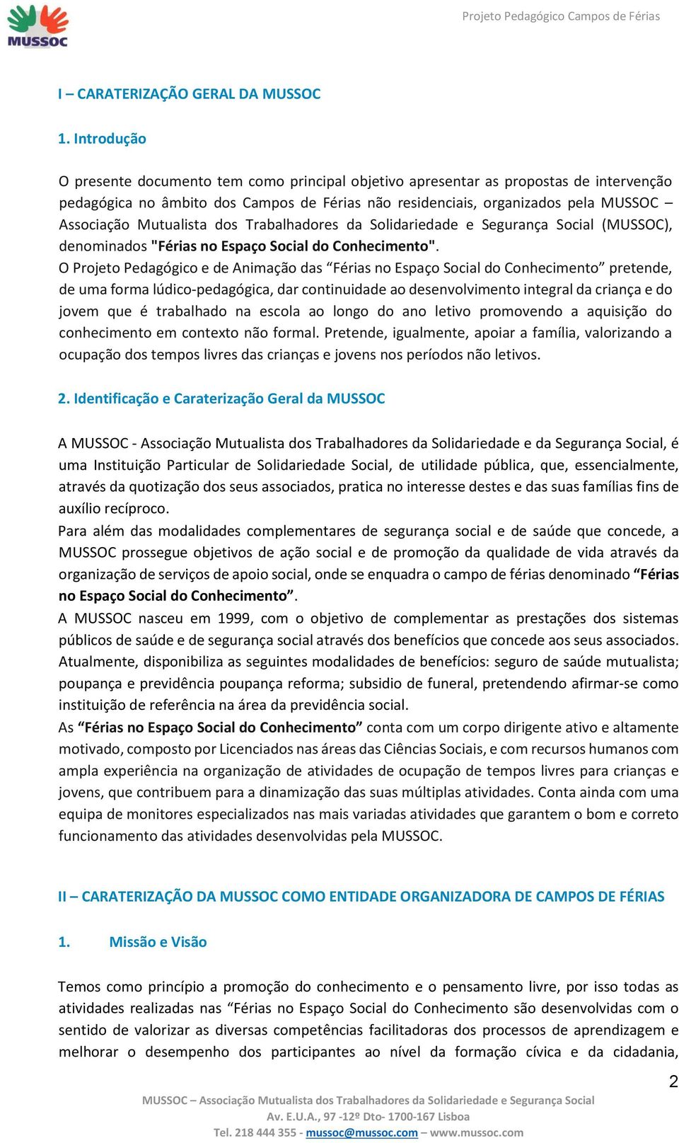 Mutualista dos Trabalhadores da Solidariedade e Segurança Social (MUSSOC), denominados "Férias no Espaço Social do Conhecimento".