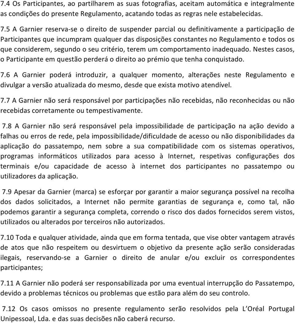 segundo o seu critério, terem um comportamento inadequado. Nestes casos, o Participante em questão perderá o direito ao prémio que tenha conquistado. 7.