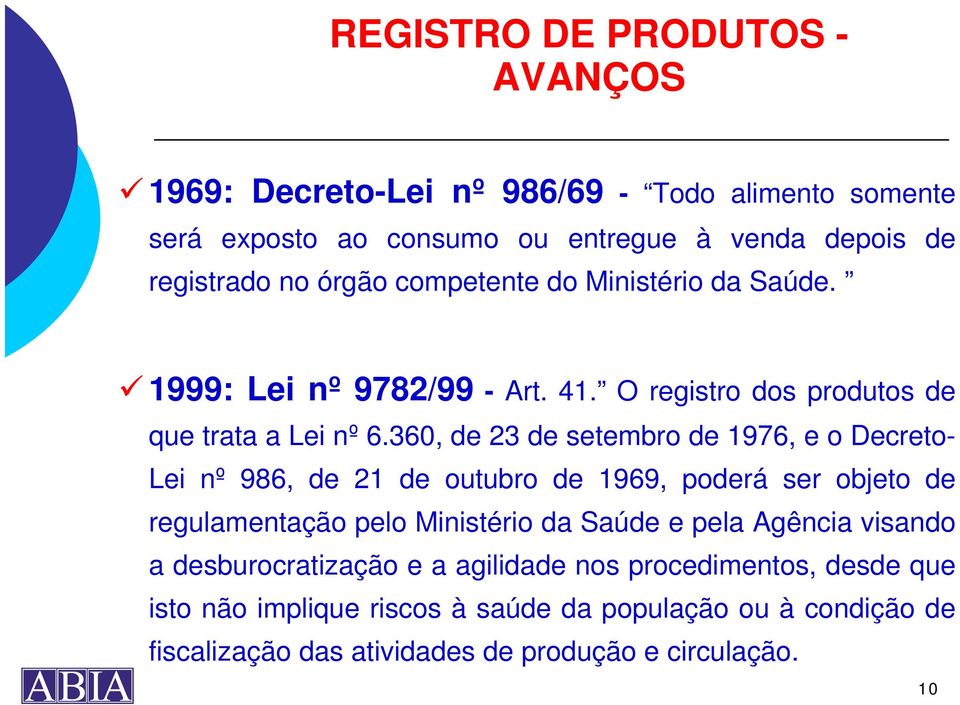 360, de 23 de setembro de 1976, e o Decreto- Lei nº 986, de 21 de outubro de 1969, poderá ser objeto de regulamentação pelo Ministério da Saúde e pela