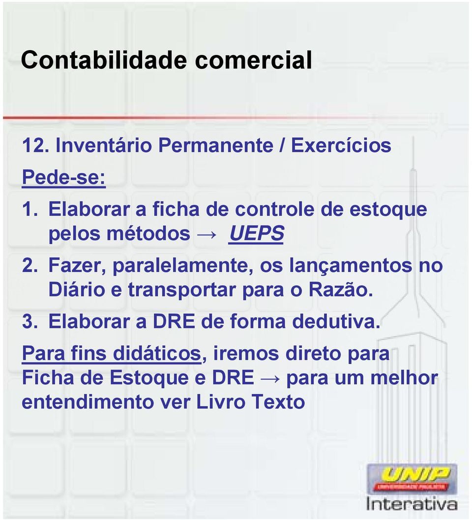 Fazer, paralelamente, l os lançamentos no Diário e transportar para o Razão. 3.