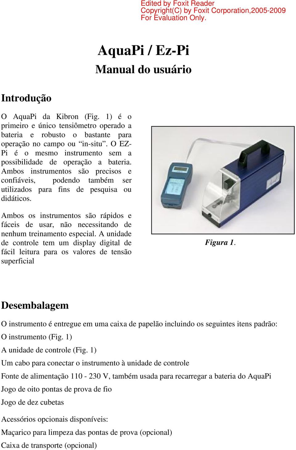 Ambos os instrumentos são rápidos e fáceis de usar, não necessitando de nenhum treinamento especial.