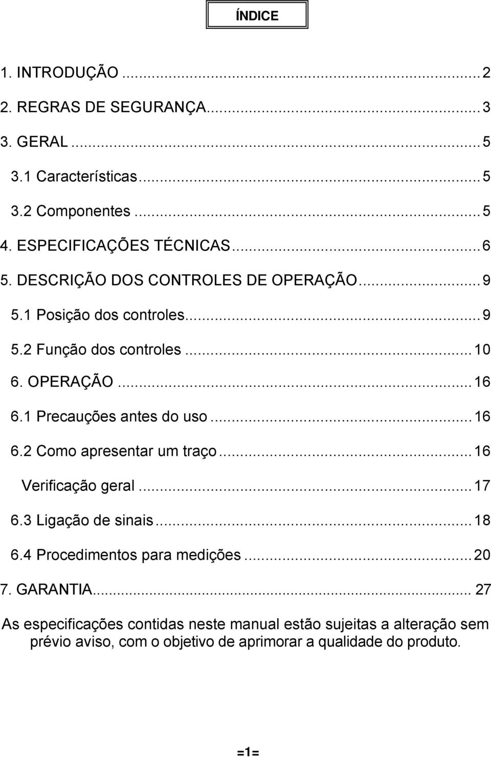 1 Precauções antes do uso...16 6.2 Como apresentar um traço...16 Verificação geral...17 6.3 Ligação de sinais...18 6.