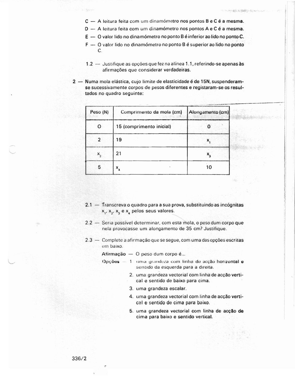 1, referindo-se apenas às afirmações que considerar verdadeiras. 2 Numa mola elástica. cujo limite de elasticidade é de 15N.