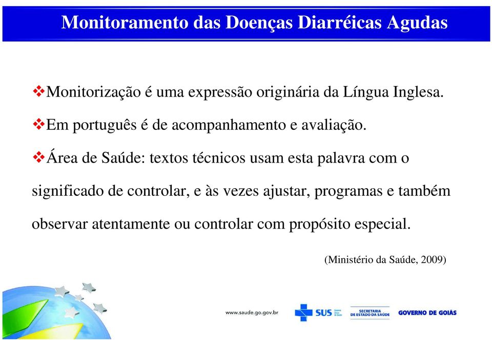 Área de Saúde: textos técnicos usam esta palavra com o significado de controlar, e às