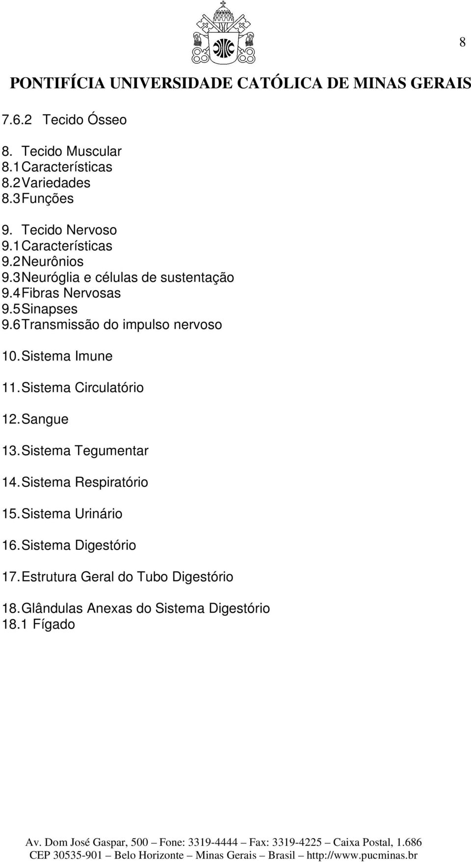 6 Transmissão do impulso nervoso 10. Sistema Imune 11. Sistema Circulatório 12. Sangue 13. Sistema Tegumentar 14.